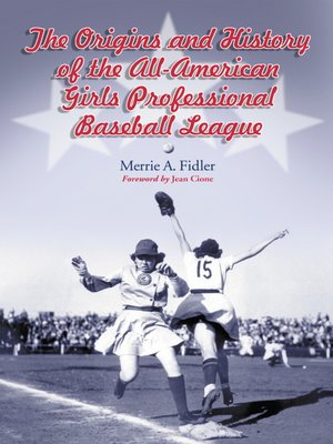 cover image of The Origins and History of the All-American Girls Professional Baseball League